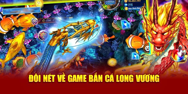 Giới thiệu cơ bản về game bắn cá Long Vương