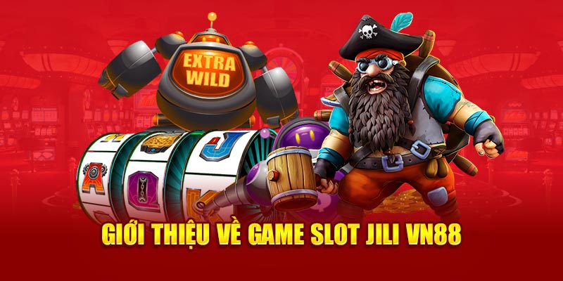 Giới thiệu về game slot JILI VN88