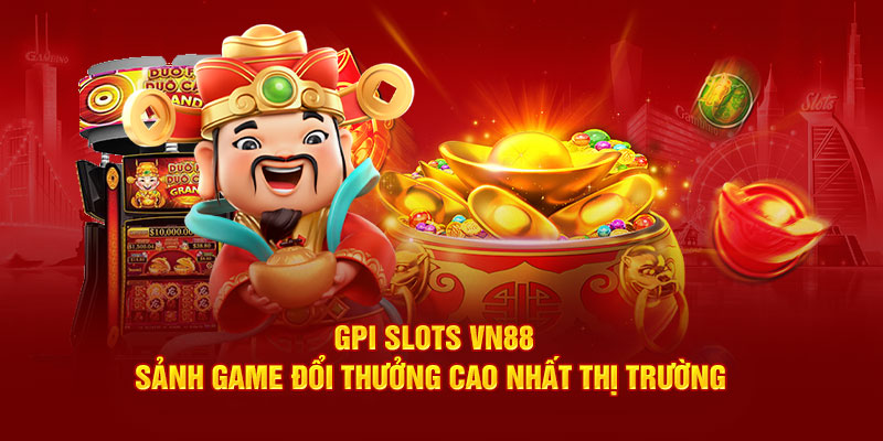 GPI Slots VN88 - Sảnh Game Đổi Thưởng Cao Nhất Thị Trường