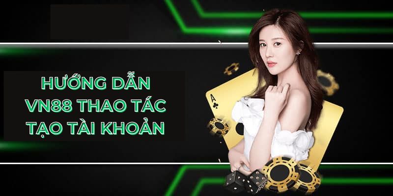 Hướng dẫn VN88 thao tác tạo tài khoản