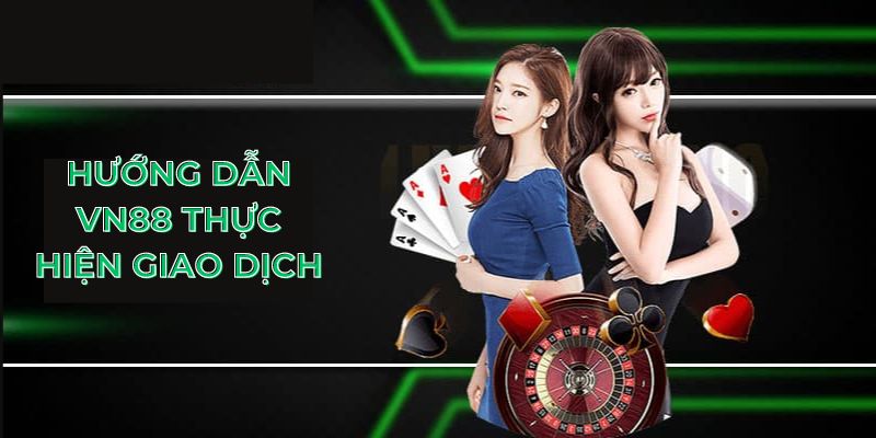 Hướng dẫn VN88 thực hiện giao dịch