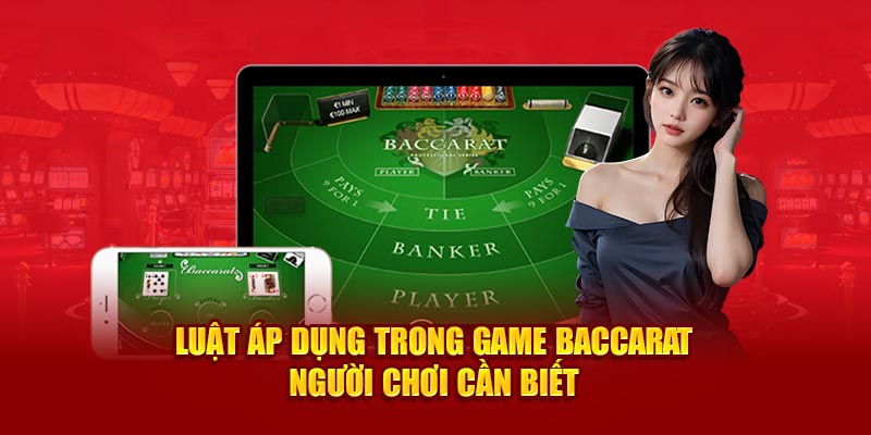 Luật áp dụng trong game baccarat người  chơi cần biết 