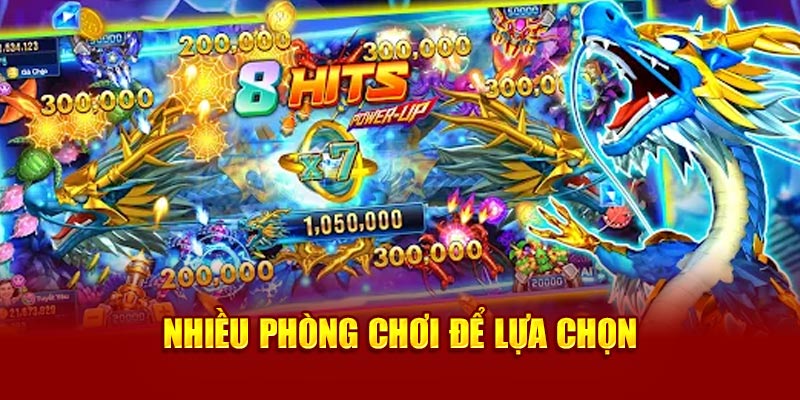 Nhiều phòng chơi để lựa chọn