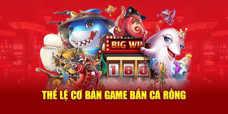 Thể lệ cơ bản game bắn cá rồng