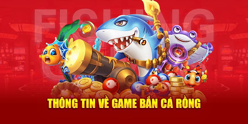 Thông tin về game bắn cá rồng