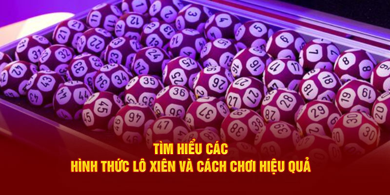 Lô Xiên VN88 - Tìm Hiểu Các Hình Thức Và Cách Chơi Hiệu Quả