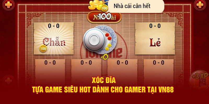 Xóc Đĩa - Tựa Game Siêu Hot Dành Cho Gamer Tại VN88